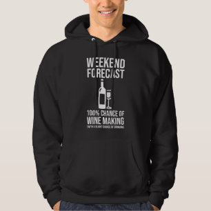 Weekend Forecast - 100% Chance of Wine Making Hoodie
