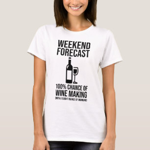 Weekend Forecast - 100% Chance of Wine Making T-Shirt