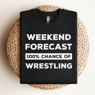 Weekend Forecast 100% Chance Of Wrestling Funny T-Shirt