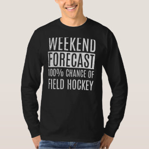 Weekend Forecast 100 Of Field Hockey 1 T-Shirt