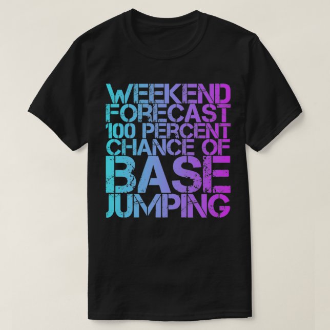 Weekend Forecast 100 Percent Chance Of Base Jumpin T-Shirt (Design Front)
