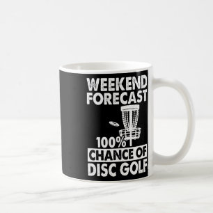 Weekend Forecast 100 Percent Chance Of Disc Golf Coffee Mug