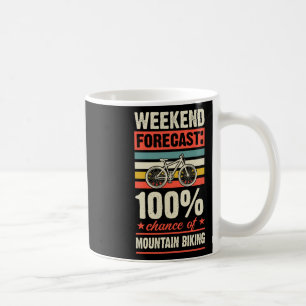 Weekend Forecast 100 Percent Chance Of Mountain Bi Coffee Mug