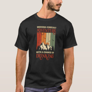 Weekend Forecast Adventure With A Chance Of Drinki T-Shirt