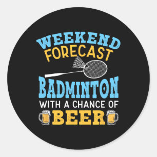 Weekend Forecast Badminton And Beer Birdie Shuttle Classic Round Sticker