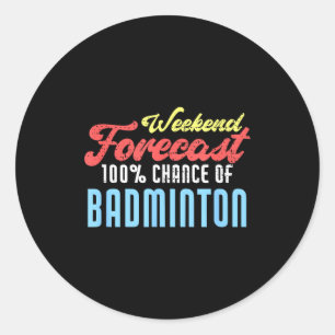 Weekend Forecast Badminton Funny Badminton Player Classic Round Sticker