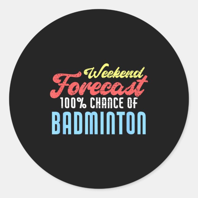 Weekend Forecast Badminton Funny Badminton Player  Classic Round Sticker (Front)