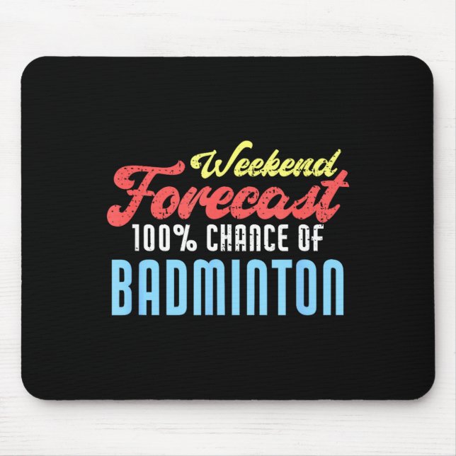 Weekend Forecast Badminton Funny Badminton Player  Mouse Pad (Front)