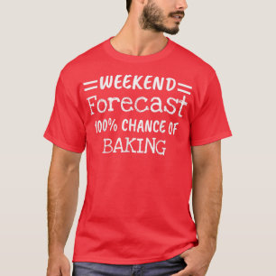 Weekend Forecast Baking 2832 T-Shirt