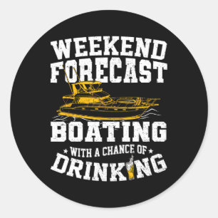 Weekend Forecast Boating With A Chance Of Drinking Classic Round Sticker