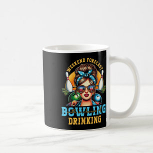 Weekend Forecast Bowling Chance Of Drinking Messy Coffee Mug