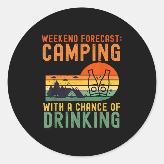 Weekend Forecast Camping With A Chance Of Drinking Classic Round Sticker (Front)
