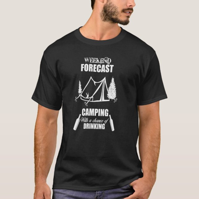 Weekend Forecast Camping With A Chance Of Drinking T-Shirt (Front)