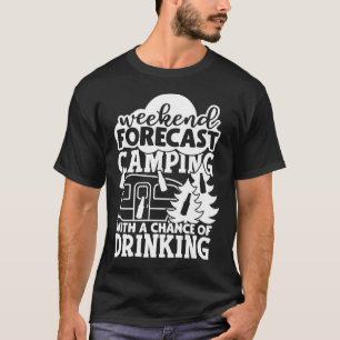 Weekend Forecast Camping With A Chance Of Drinking T-Shirt