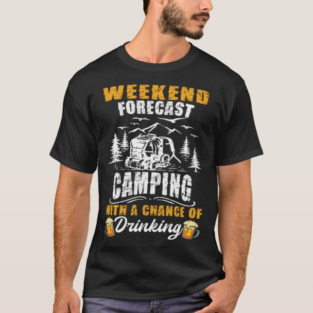 Weekend forecast camping with a chance of drinking T-Shirt (Front)