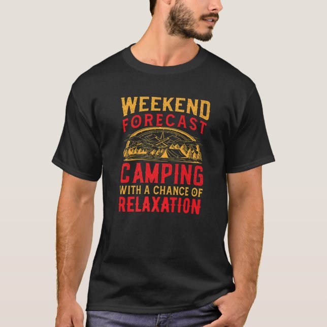 Weekend Forecast Camping with Chance of Relaxing N T-Shirt (Front)