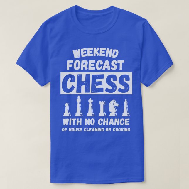 Weekend Forecast Chess No Chance Of Cleaning produ T-Shirt (Design Front)
