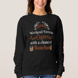 Weekend Forecast Cigars And Bourbon Scotch Whiskey Sweatshirt