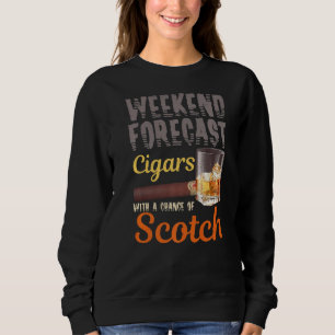 Weekend Forecast Cigars And Scotch Whiskey Bourbon Sweatshirt
