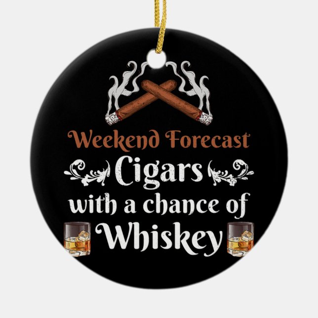Weekend Forecast Cigars And Whiskey Scotch Ceramic Ornament (Front)