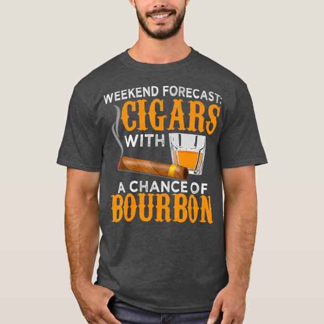 Weekend Forecast Cigars Chance of Bourbon Cigar T-Shirt (Front)