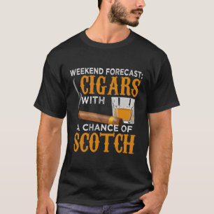 Weekend Forecast Cigars Scotch Cigar Whiskey For D T-Shirt