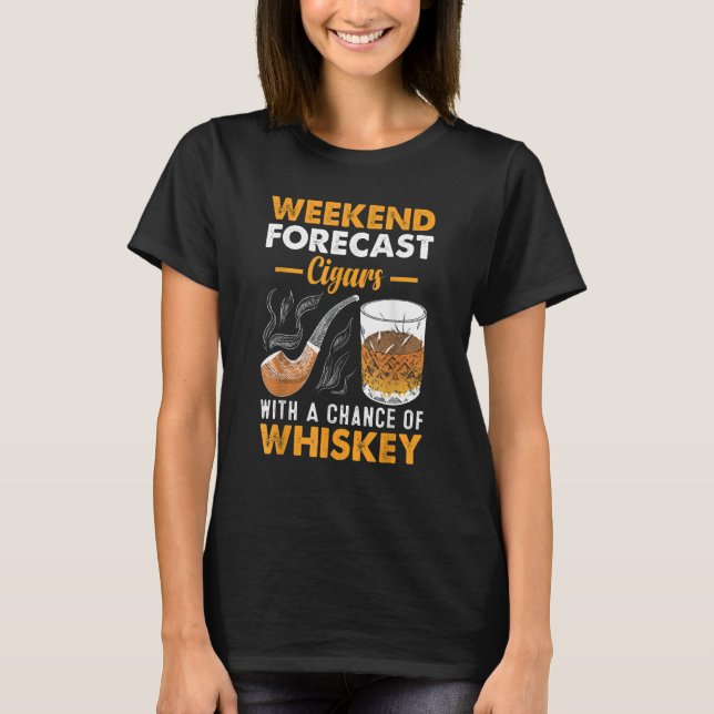 Weekend Forecast Cigars Whiskey T-Shirt (Front)