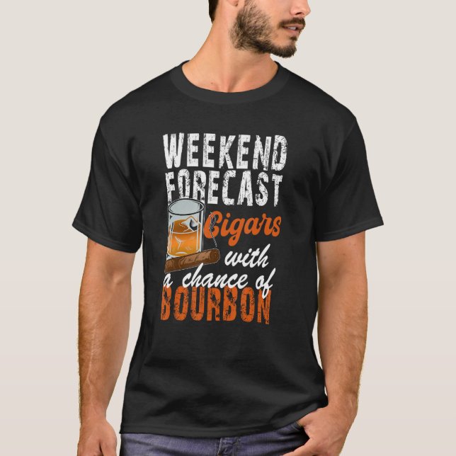 Weekend Forecast Cigars With A Chance Of Bourbon T-Shirt (Front)