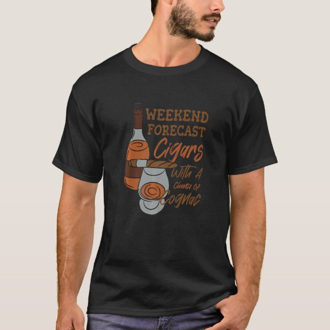 Weekend Forecast Cigars With A Chance Of Cognac T-Shirt (Front)