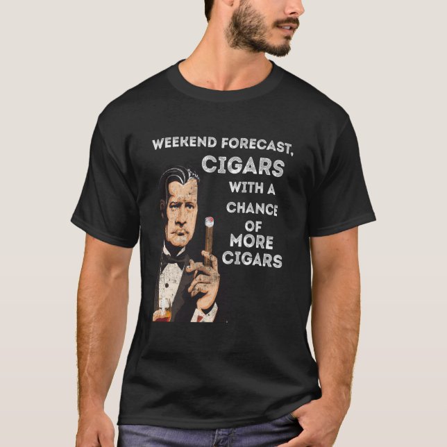 Weekend Forecast Cigars With A Chance Of More Ciga T-Shirt (Front)