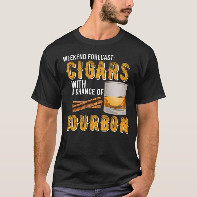 Weekend Forecast Cigars with Chance of Bourbon  Me T-Shirt (Front)