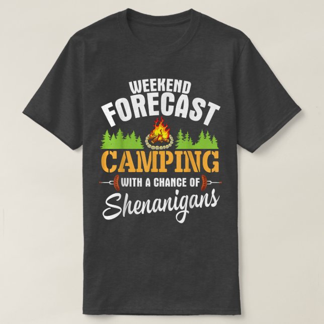 Weekend Forecast Cmaping With A Chance Of Shenanig T-Shirt (Design Front)