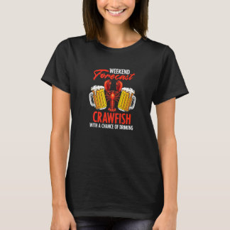 Weekend Forecast Crawfish Drinking Louisiana Crayf T-Shirt