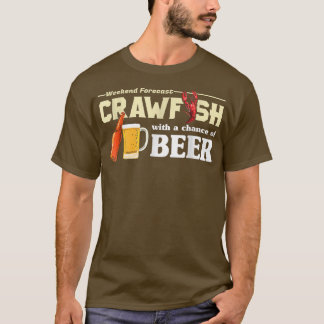 Weekend Forecast Crawfish With A Chance of Beer T-Shirt