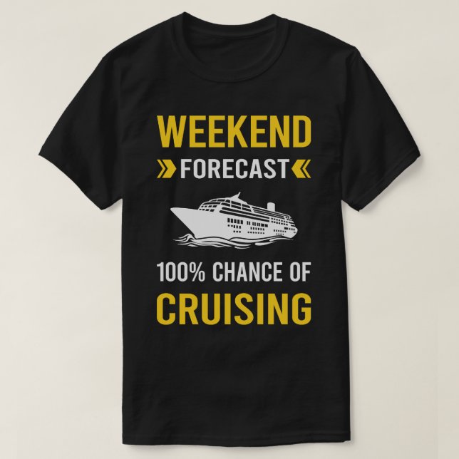 Weekend Forecast Cruising Cruise T-Shirt (Design Front)