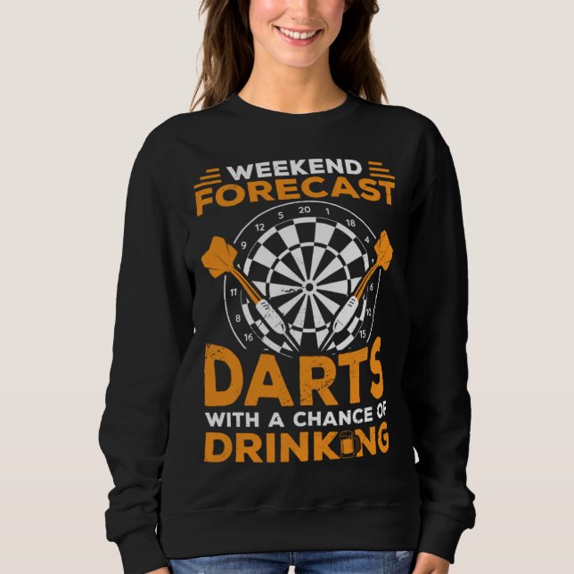 Weekend Forecast Darts With A Chance Of Drinking D Sweatshirt (Front)
