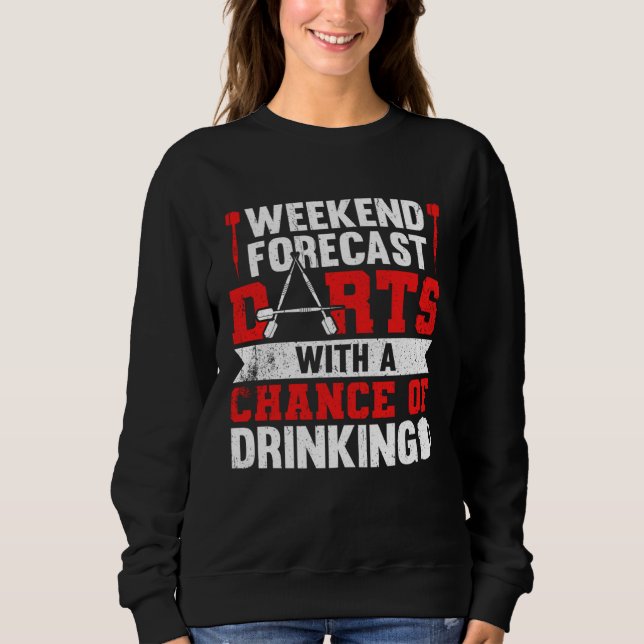 Weekend Forecast Darts With A Chance Of Drinking Sweatshirt (Front)