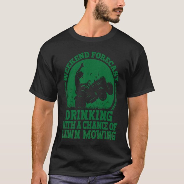 Weekend Forecast Drinking and Lawn Mowing T-Shirt (Front)
