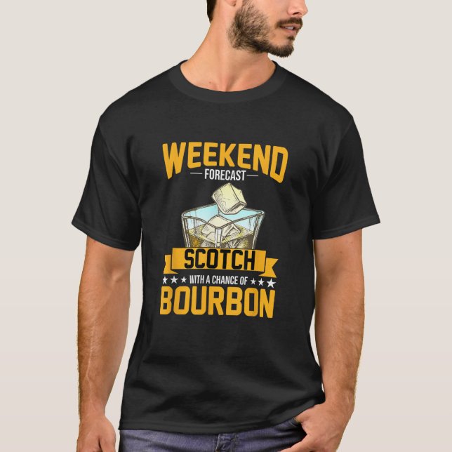 Weekend Forecast Drinking Funny Scotch Bourbon Lov T-Shirt (Front)