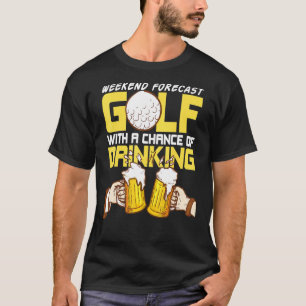 Weekend Forecast Drinking Golf Golfer Golfcourse G T-Shirt