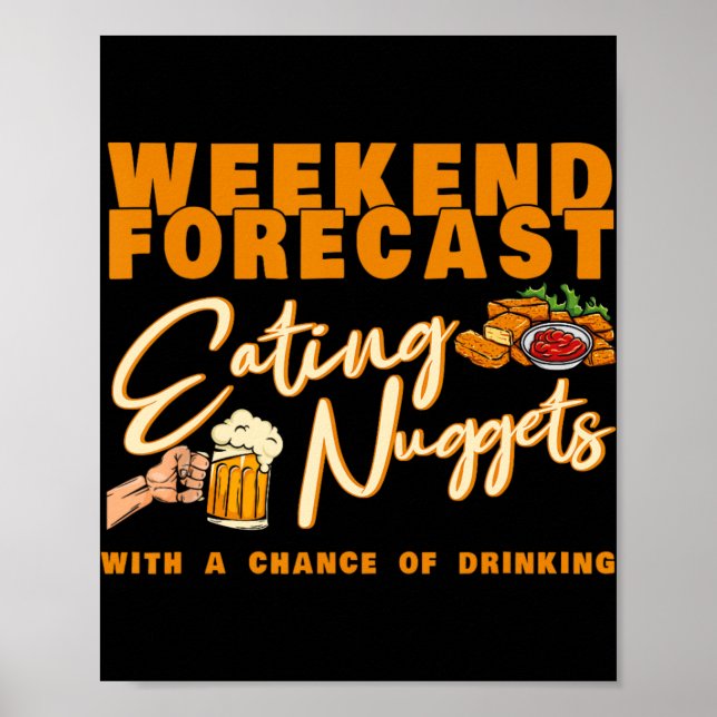 Weekend Forecast Eating Nuggets Drinking Chicken N Poster (Front)