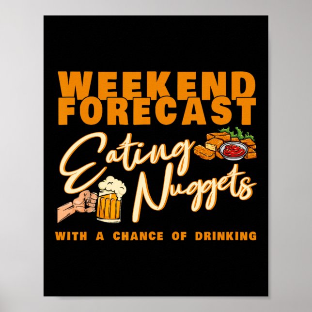 Weekend Forecast Eating Nuggets Drinking Chicken N Poster (Front)