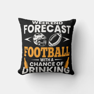Weekend forecast football with a chance of drinkin cushion