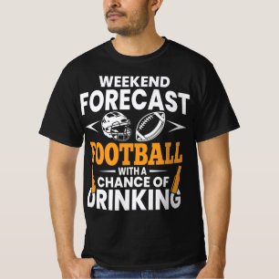 Weekend forecast football with a chance of drinkin T-Shirt