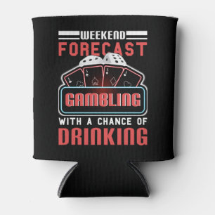 Weekend Forecast Gambling With A Chance Of Drinkin Can Cooler