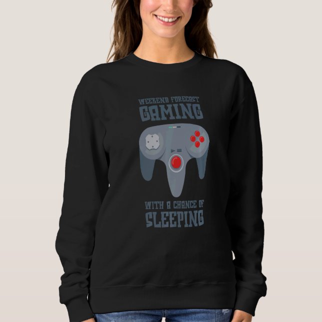 Weekend Forecast Gaming With A Chance Of Sleeping  Sweatshirt (Front)