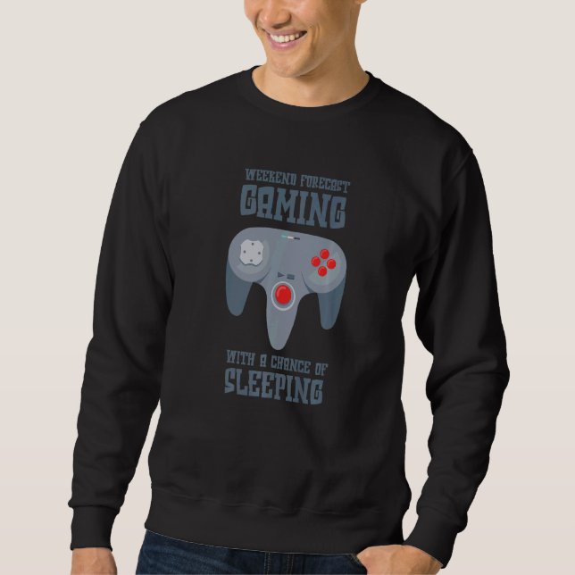 Weekend Forecast Gaming With A Chance Of Sleeping  Sweatshirt (Front)