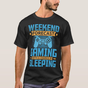 Weekend Forecast, Gaming with a Chance of Sleeping T-Shirt
