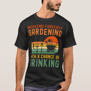 Weekend Forecast Gardening With A Chance Of T-Shirt