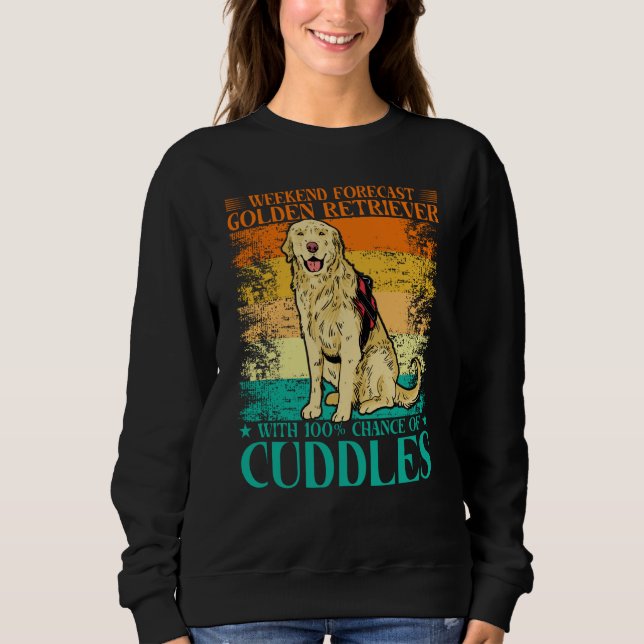 Weekend Forecast Golden Retriever with 100 Chance  Sweatshirt (Front)